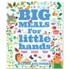 Big Meals For Little Hands: Easy French Cuisine for Kids by Virginie Aladjidi, Caroline Pelissier & Marion Billet