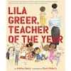Lila Greer, Teacher Of The Year by Andrea Beaty & David Roberts