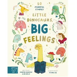 Little Dinosaurs, Big Feelings: 10 Mindful Stories by Swapna Haddow and Yiting Lee