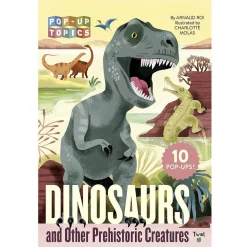 Pop Up Topics: Dinosaurs And Other Prehistoric Creatures by Arnaud Roi